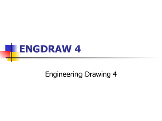 ENGDRAW 4  Engineering Drawing 4 