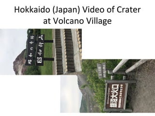Hokkaido (Japan) Video of Crater
at Volcano Village
 