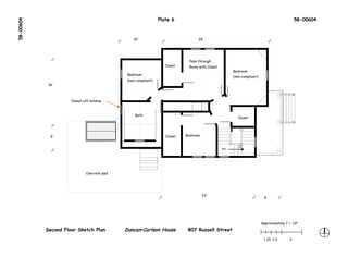 58-00604                                                       Plate 6                                                                     58-00604



                                                10'                              26'




                                                                            Pass-through
                                                                  Closet    Room with Closet
                                                                                                    Bedroom
                                             Bedroom
                                                                                                    (non-compliant)
                                             (non-compliant)
            16'



                     Closed-off window



                                                 Bath
                                                                                                       Closet




             6'                                                   Closet   Bedroom


                                                                                               DN




                             Concrete pad




                                                                                     23'
                                                                                                                        6'




                                                                                                                      Approximately 1’ = .13"
           Second Floor Sketch Plan         Duncan–Carlson House            807 Russell Street
                                                                                                                       1.25 2.5        5
 