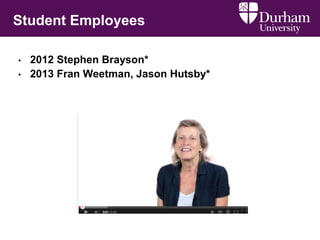 Student Employees
• 2012 Stephen Brayson*
• 2013 Fran Weetman, Jason Hutsby*
 
