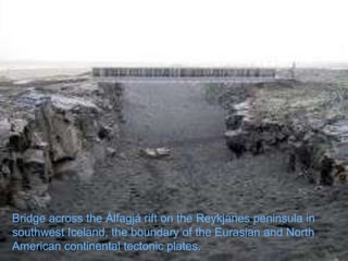 Bridge across the  Álfagjá rift  on the  Reykjanes  peninsula in southwest  Iceland , the boundary of the Eurasian and North American continental tectonic plates. 