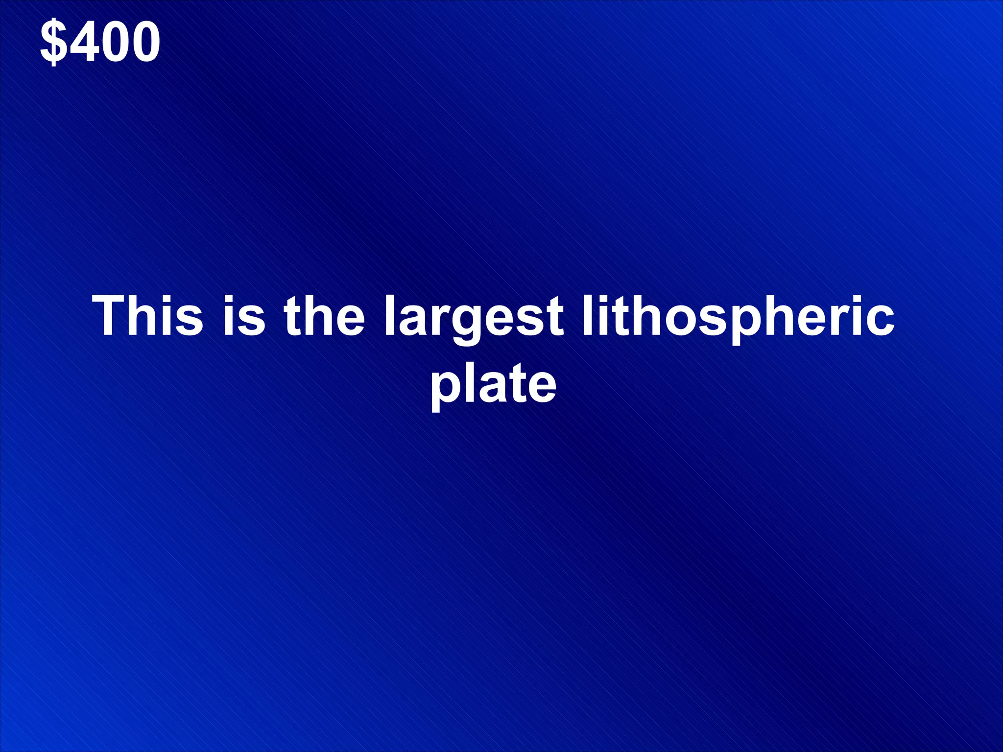 $400 This is the largest lithospheric plate 