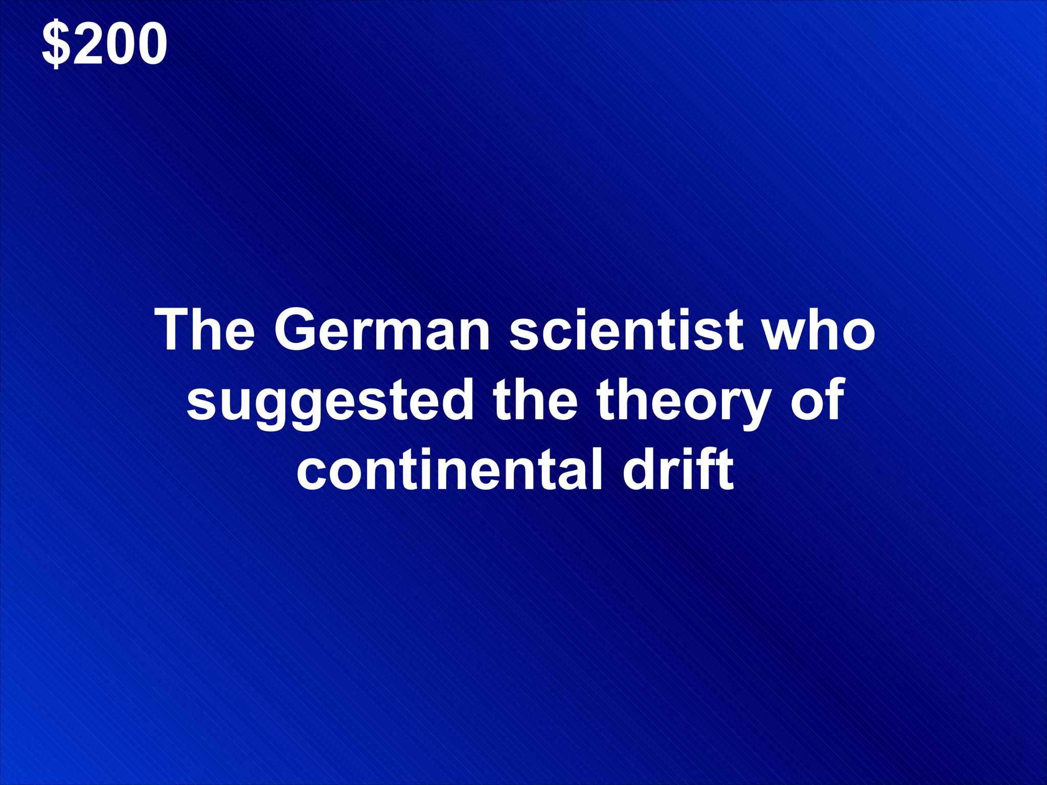 $200 The German scientist who suggested the theory of continental drift 