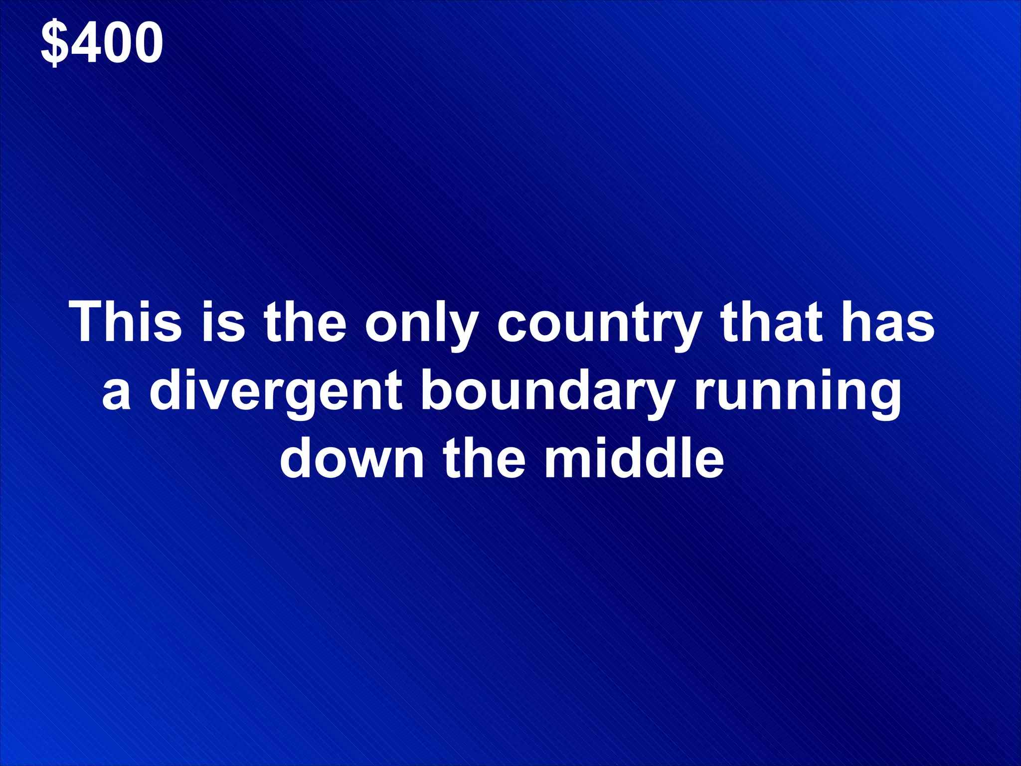 $400 This is the only country that has a divergent boundary running down the middle 