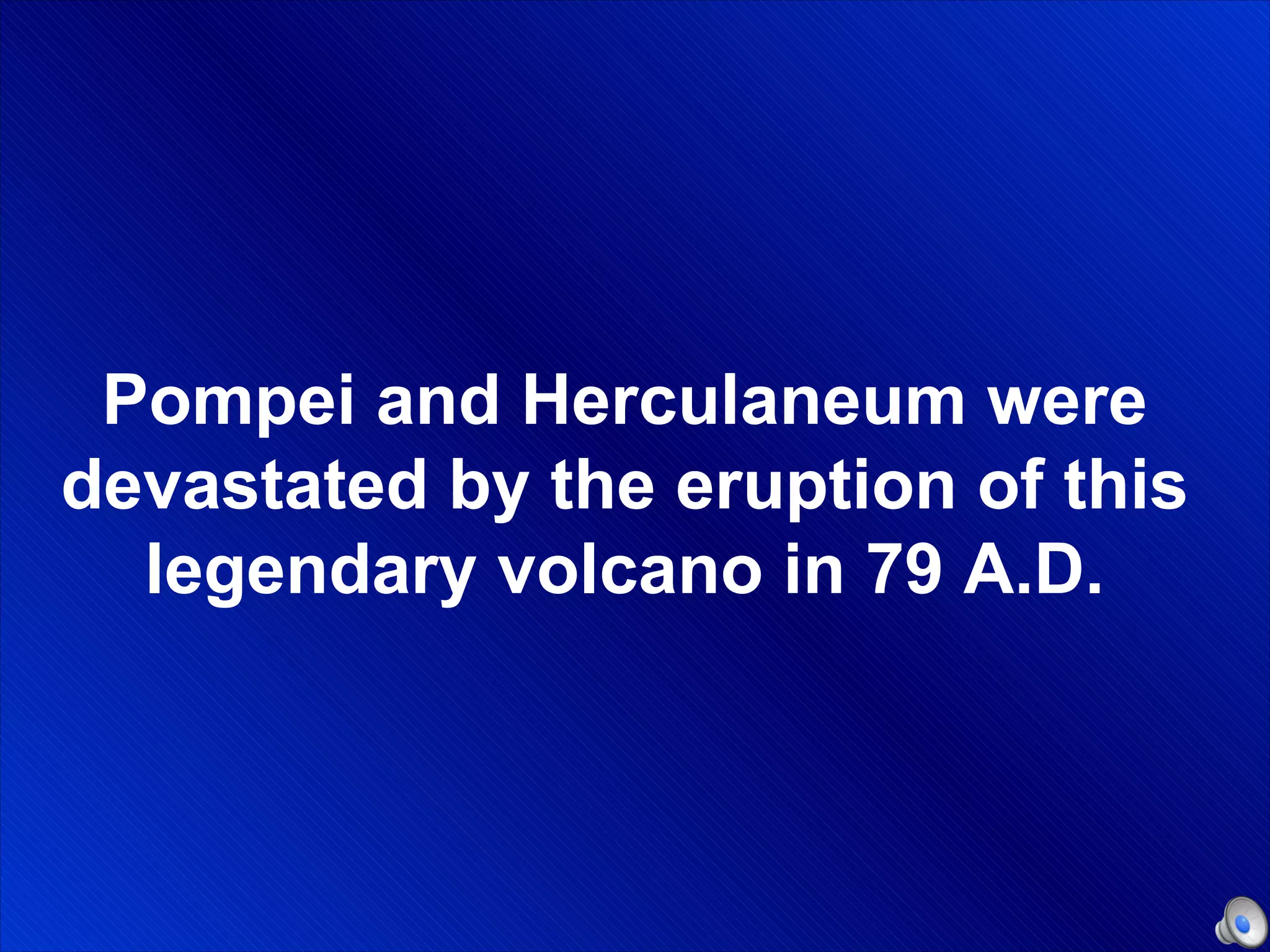 Pompei and Herculaneum were devastated by the eruption of this legendary volcano in 79 A.D. 