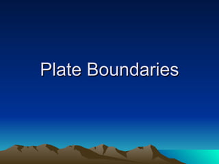 Plate Boundaries
 