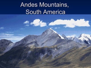 Andes Mountains,
 South America
 