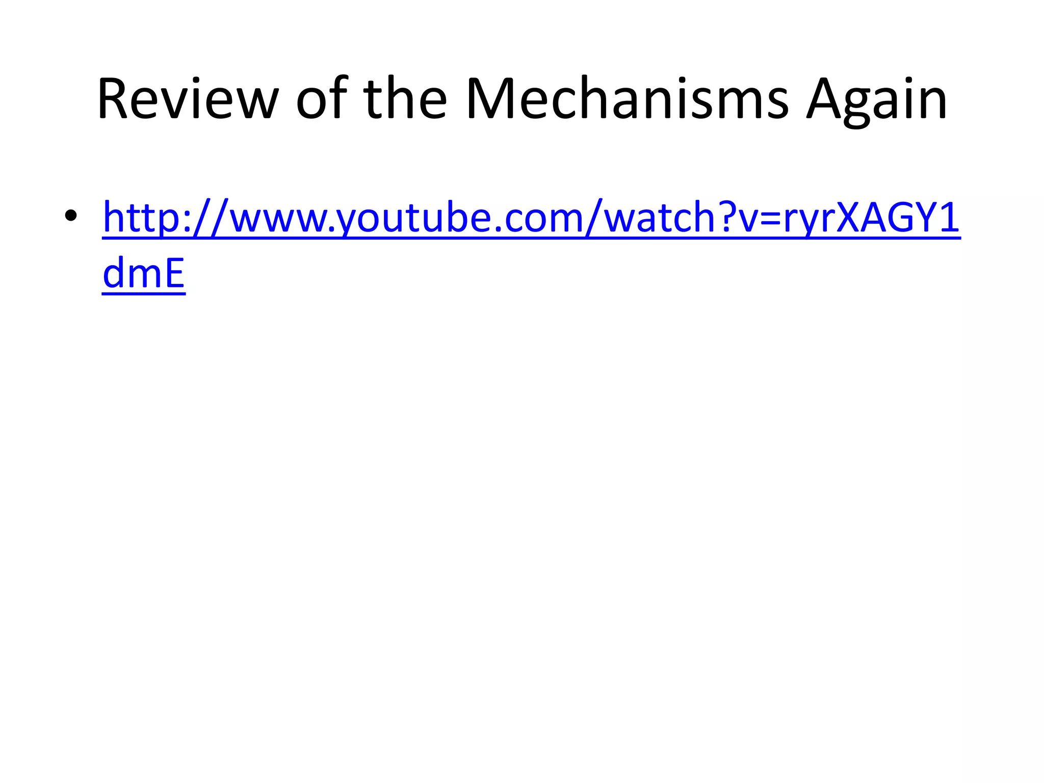 Review of the Mechanisms Again
• http://www.youtube.com/watch?v=ryrXAGY1
  dmE
 