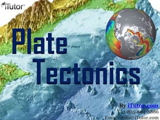 Tectonics
Plate
T- 1-855-694-8886
Email- info@iTutor.com
By iTutor.com
 