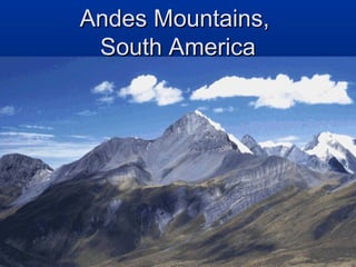 Andes Mountains,Andes Mountains,
South AmericaSouth America
 