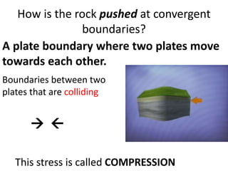 Convergent Boundaries
• Places
where
plates crash
(or crunch)
together or
subduct
(one sinks
under)
 