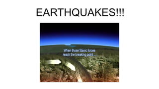 EARTHQUAKES!!!
 