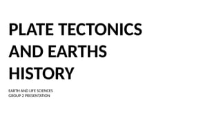 PLATE TECTONICS AND EARTHS HISTORY.G11 SCIENCE | PPTX