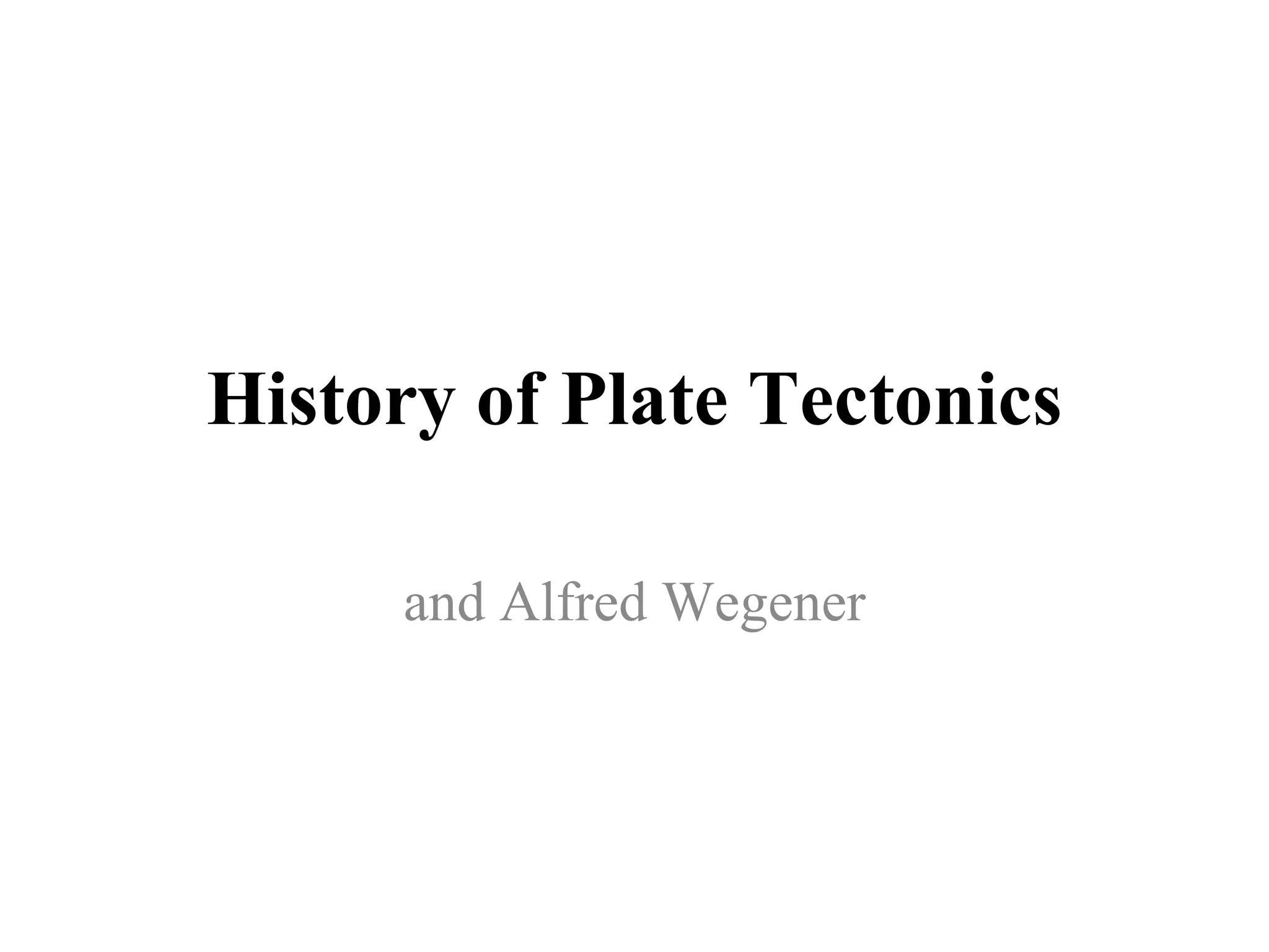 History of Plate Tectonics and Alfred Wegener 