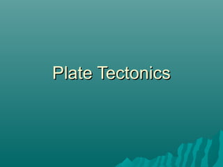 Plate TectonicsPlate Tectonics
 