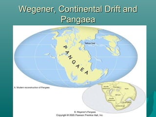 Wegener, Continental Drift andWegener, Continental Drift and
PangaeaPangaea
 