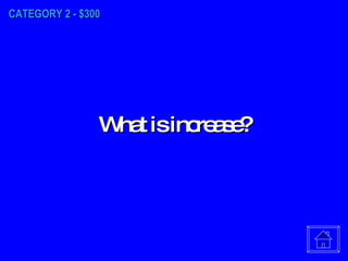 CATEGORY 2 - $300 What is increase? 