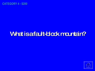CATEGORY 4 - $200 What is a fault-block mountain? 