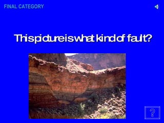 FINAL CATEGORY This picture is what kind of fault? 