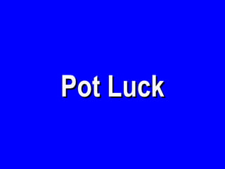 Pot Luck 