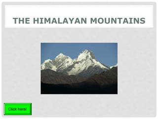 THE HIMALAYAN MOUNTAINS
Click here!
 