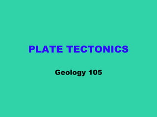 PLATE TECTONICS Geology 105 