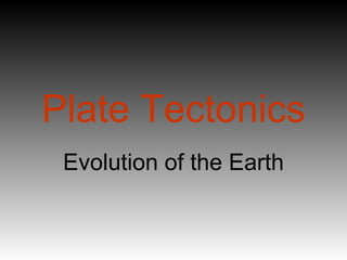 Plate Tectonics Evolution of the Earth 
