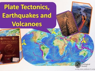 Plate Tectonics,
Earthquakes and
Volcanoes
 