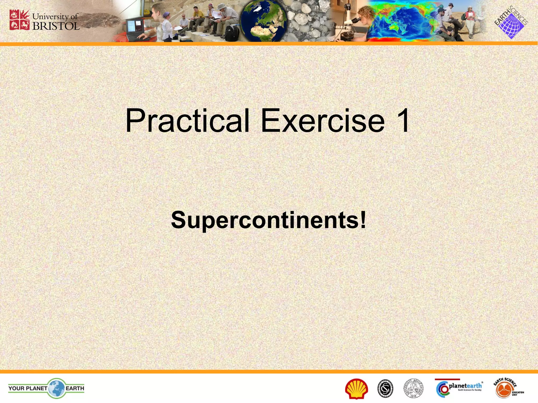 Practical Exercise 1

   Supercontinents!
 