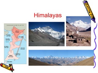 Himalayas
 
