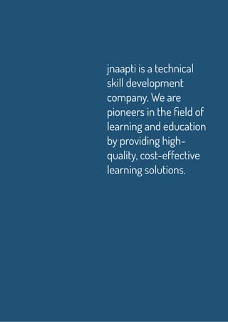 jnaapti is a technical
skill development
company. We are
pioneers in the field of
learning and education
by providing high...