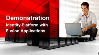 Demonstration
Identity Platform with
Fusion Applications
 