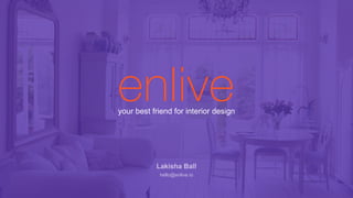 your best friend for interior design
Lakisha Ball
hello@enlive.io
 