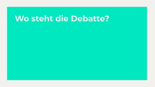 Wo steht die Debatte?
 