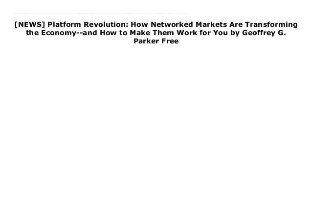News Platform Revolution How Networked Markets Are Transforming