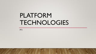 PLATFORM
TECHNOLOGIES
PT1
 