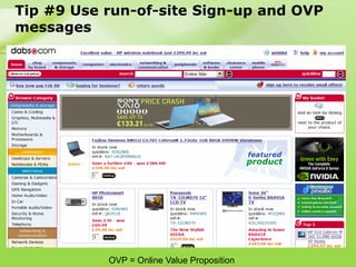Tip #9 Use run-of-site Sign-up and OVP
messages




           OVP = Online Value Proposition
 