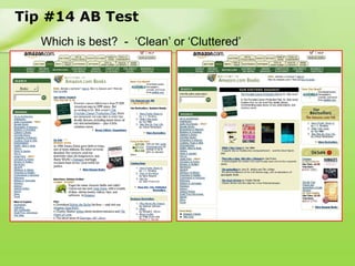 Tip #14 AB Test
   Which is best? - „Clean‟ or „Cluttered‟
 