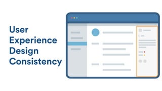 User
Experience
Design
Consistency