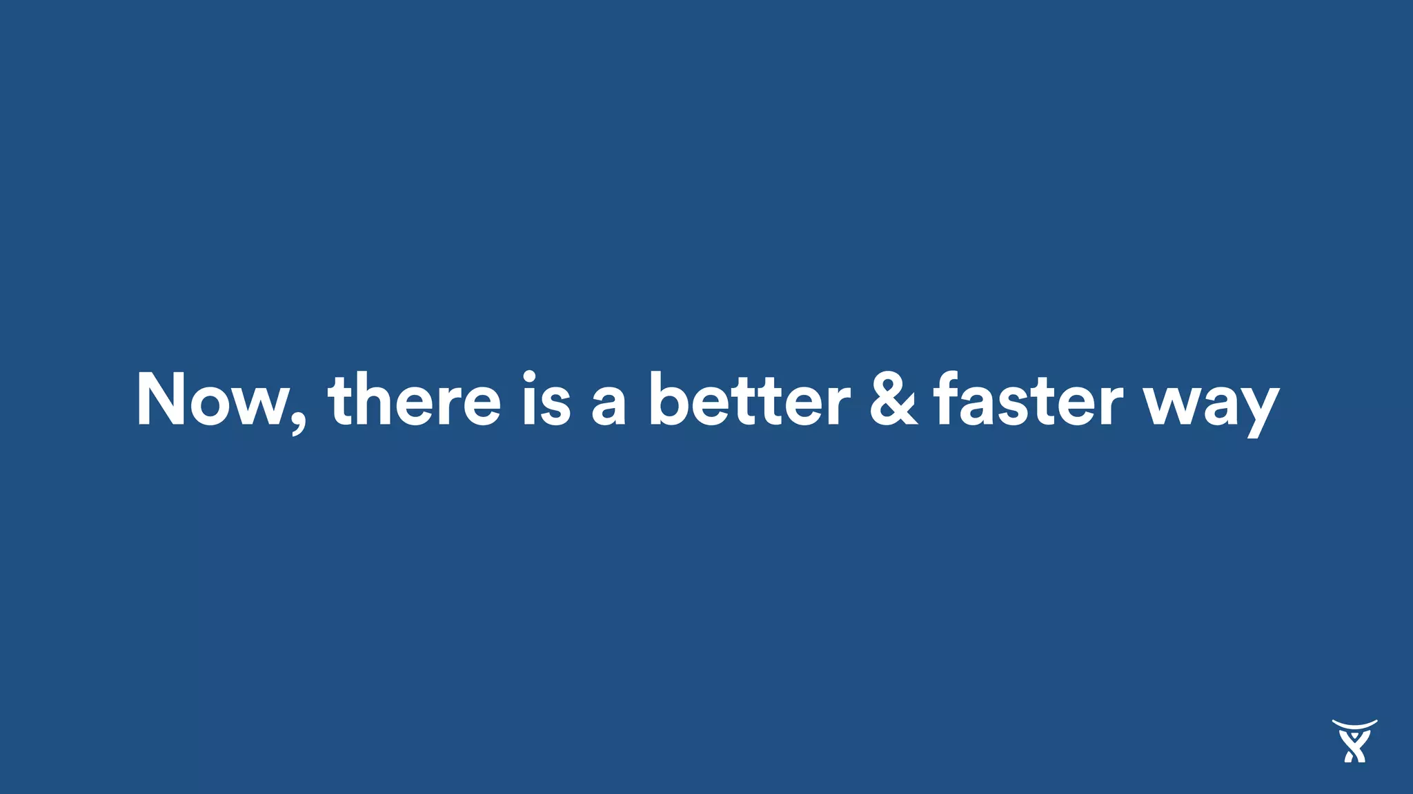 Now, there is a better & faster way
 