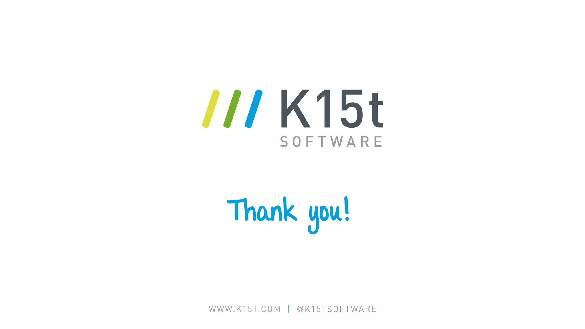 WWW.K15T.COM | @K15TSOFTWARE
Thank you!
 