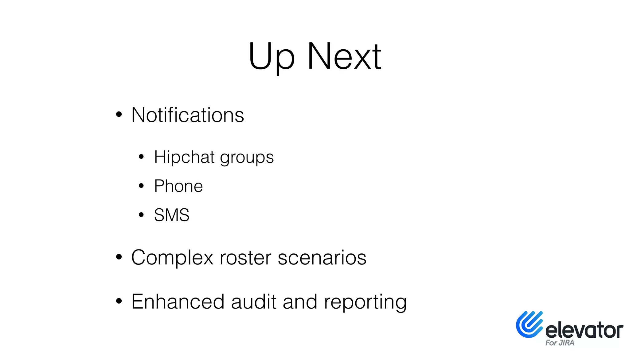 Up Next
• Notiﬁcations
• Hipchat groups
• Phone
• SMS
• Complex roster scenarios
• Enhanced audit and reporting
 
