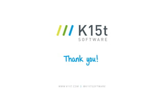 WWW.K15T.COM | @K15TSOFTWARE
Thank you!
 