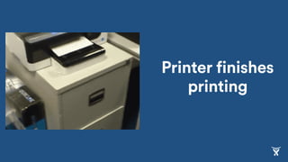 Printer finishes
printing
 
