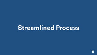Streamlined Process
 