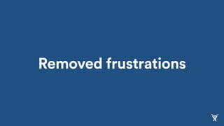 Removed frustrations
 
