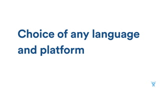 Choice of any language
and platform
 
