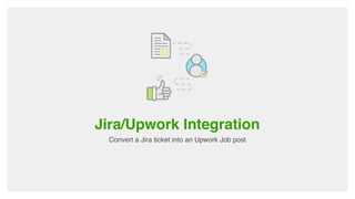Jira/Upwork Integration
Convert a Jira ticket into an Upwork Job post
 
