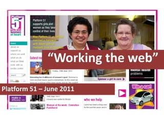 “Working the web” Platform 51 – June 2011 