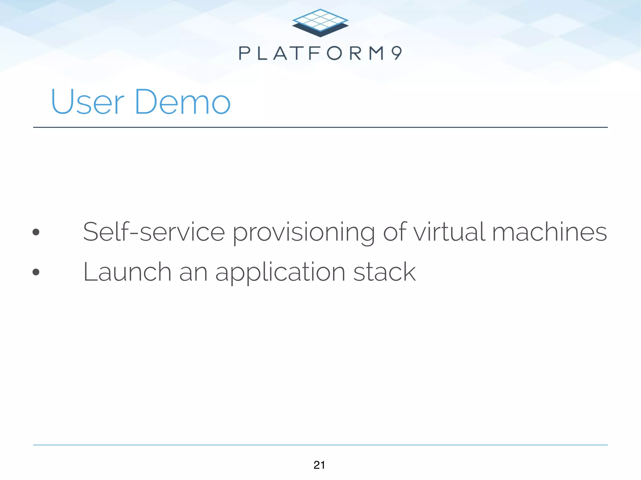 21
User Demo
• Self-service provisioning of virtual machines
• Launch an application stack
 